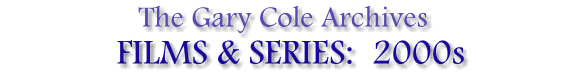 The Gary Cole Archives: 2000s